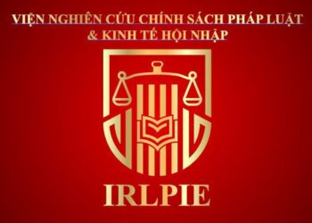 Viện Nghiên cứu Chính sách pháp luật&Kinh tế hội nhập (IRLPIE) triển khai các hoạt động theo các quy phạm pháp luật Chính sách đối với pháp luật – Hội nhập kinh tế quốc tế