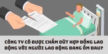 Trung tâm tư vấn pháp luật Toàn Tâm: Nghỉ ốm dài ngày có bị chấm dứt hợp đồng lao động – Sau 3 tháng hết hạn hợp đồng, công ty cho nghỉ việc, có sai luật?