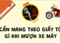 Cần mang theo giấy tờ gì khi mượn xe máy