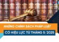 Chính sách pháp luật có hiệu lực từ tháng 5/2025