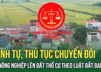 Trung tâm tư vấn pháp luật Toàn Tâm: Điều kiện chuyển đất nông nghiệp sang đất thổ cư – Xây nhà tạm trên đất nông nghiệp có được không?