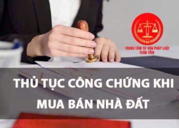 Trung tâm tư vấn pháp luật Toàn Tâm: Có cần công chứng khi mua bán nhà đất từ ngày 1/7/2025 và trước 1/7/2014, sử dụng đất không có giấy tờ cần lưu ý gì?