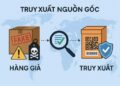 Truy xuất nguồn gốc: lá chắn sống còn giữa ma trận hàng giả, hàng nhái
