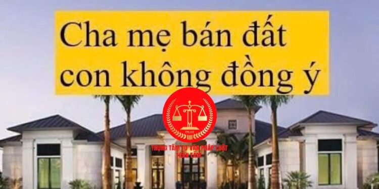 Trung tâm tư vấn pháp luật Toàn Tâm: Một thành viên không đồng ý, bố mẹ có bán được đất, nhà – Có được hưởng thừa kế của cha mẹ, khi không còn quốc tịch Việt Nam?