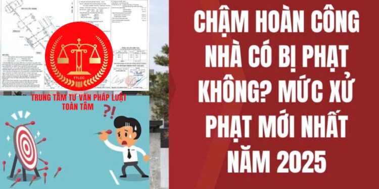 Trung tâm tư vấn pháp luật Toàn Tâm: Nhà có sổ đỏ, chưa hoàn công có bị phạt không – Rủi ro pháp lý nếu để quá hạn chuyển nhượng, thừa kế, tặng cho quyền sử dụng đất?