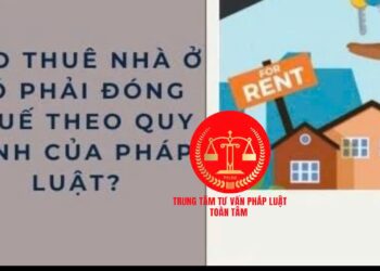 Trung tâm tư vấn pháp luật Toàn Tâm: Người nước ngoài được sở hữu nhà ở bao lâu – Người cho thuê nhà có doanh thu bao nhiêu thì phải nộp thuế?