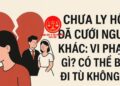 Trung tâm tư vấn pháp luật Toàn Tâm: Chưa ly hôn nhưng chung sống với người khác – Ba mất, người lạ có tên trong di chúc, phải làm sao?