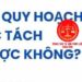 Trung tâm tư vấn pháp luật Toàn Tâm: Lỡ mua đất chung, muốn bán nhưng không chịu – Đất dính quy hoạch có được tách thửa hay không?