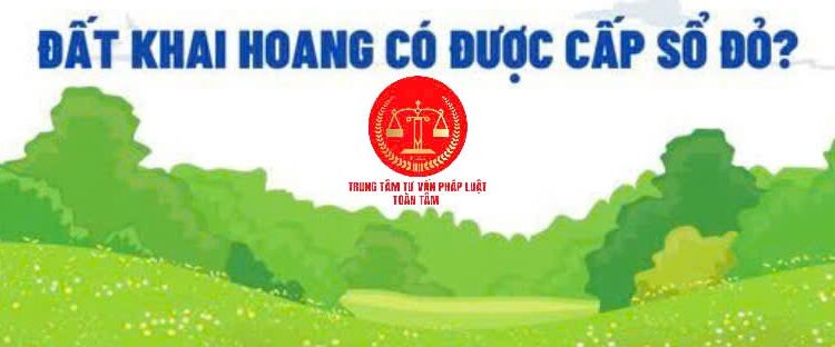 Trung tâm tư vấn pháp luật Toàn Tâm: Đất khai hoang có được làm thủ tục chuyển thành đất ở – Pháp luật bảo vệ quyền lợi của người dân ra sao, khi đất bị sạt lở?